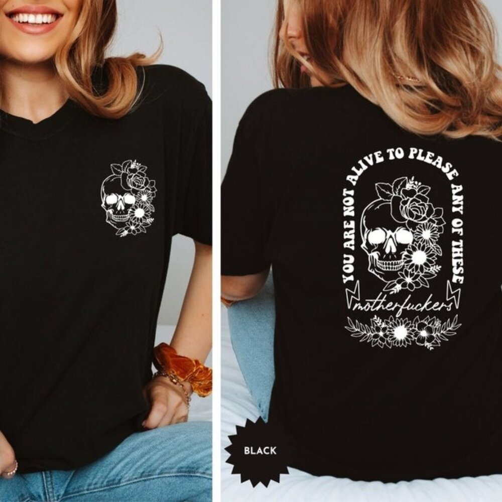 You Are Not Alive To Please Any Of These Motherfckers Shirt 2sided